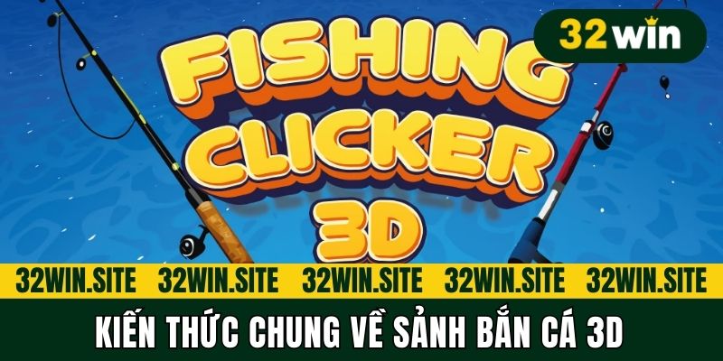 Kiến thức chung về sảnh Bắn cá 3D