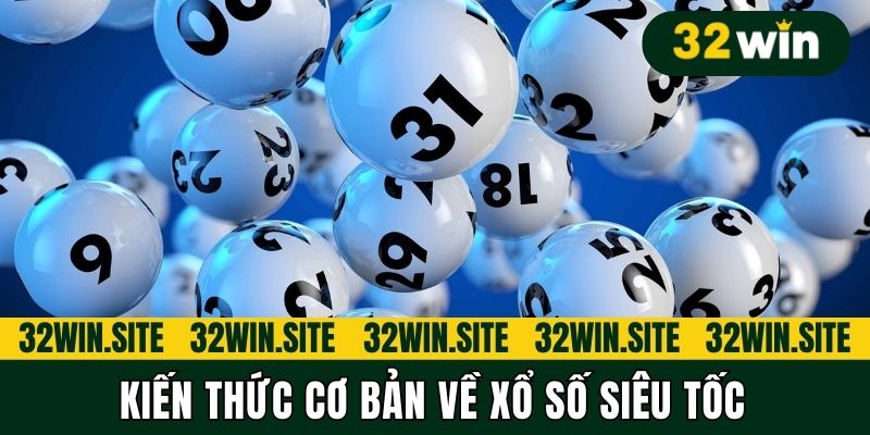 Kiến thức cơ bản về Xổ số siêu tốc