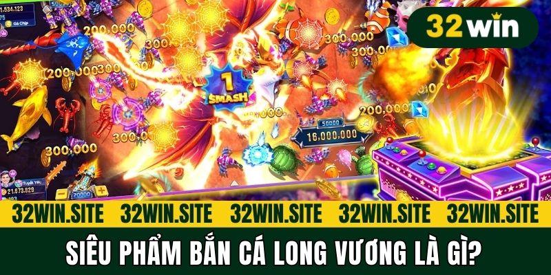 Siêu phẩm Bắn cá Long Vương là gì?