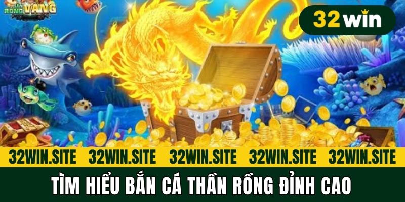 Tìm hiểu bắn cá thần rồng đỉnh cao