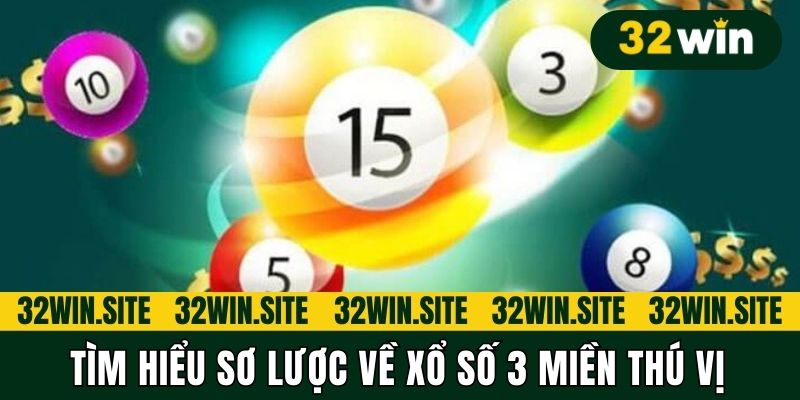 Tìm hiểu sơ lược về xổ số 3 miền thú vị