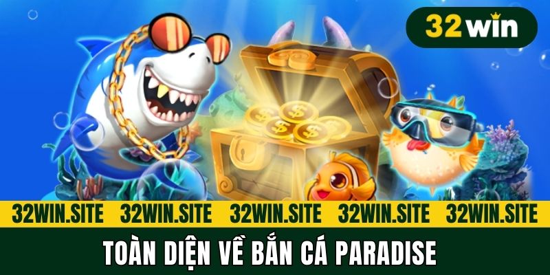 Toàn diện về bắn cá Paradise