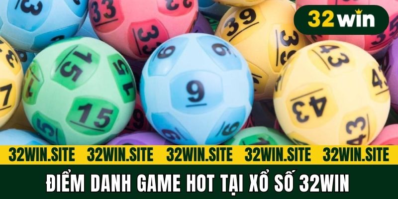Điểm danh game hot tại Xổ số 32win