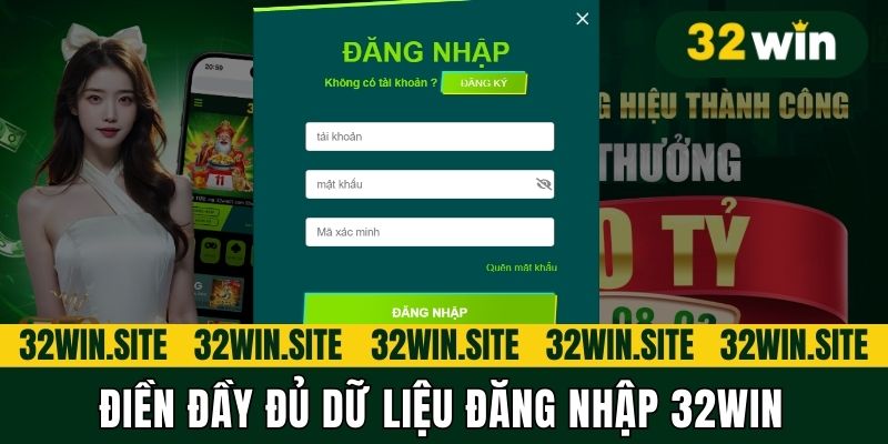 Điền đầy đủ dữ liệu đăng nhập 32Win