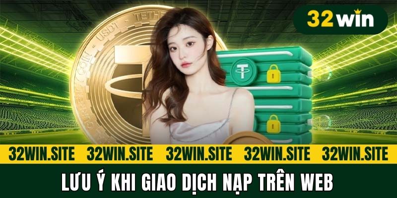 Lưu ý khi giao dịch nạp trên web