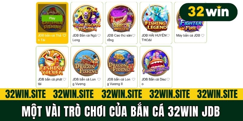 Một vài trò chơi của bắn cá 32Win JDB
