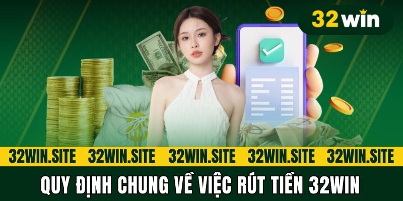 Quy định chung về việc rút tiền 32WIN